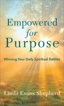 Empowered for Purpose: Winning Your Daily Spiritual Battles, Shepherd, Linda Evans