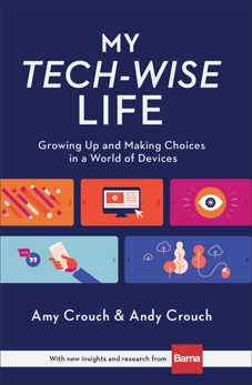 My Tech-Wise Life: Growing Up and Making Choices in a World of Devices, Crouch, Amy & Crouch, Andy