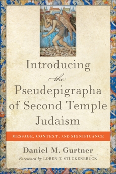 Introducing the Pseudepigrapha of Second Temple Judaism: Message, Context, and Significance, Gurtner, Daniel M.