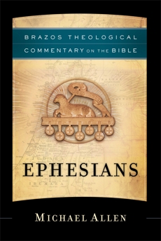 Ephesians (Brazos Theological Commentary on the Bible), Allen, Michael