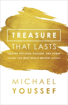 Treasure That Lasts: Trading Privilege, Pleasure, and Power for What Really Matters, Youssef, Michael