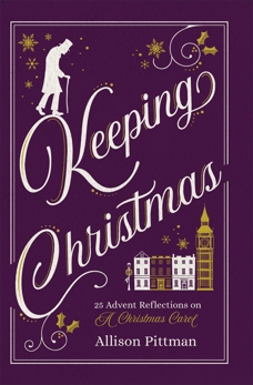 Keeping Christmas: 25 Advent Reflections on A Christmas Carol, Pittman, Allison