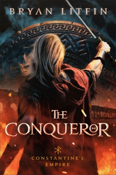 The Conqueror (Constantine’s Empire Book #1), Litfin, Bryan