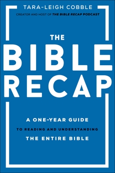 The Bible Recap: A One-Year Guide to Reading and Understanding the Entire Bible, Cobble, Tara-Leigh