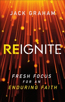 Reignite: Fresh Focus for an Enduring Faith, Graham, Jack