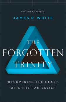 The Forgotten Trinity: Recovering the Heart of Christian Belief, White, James R.