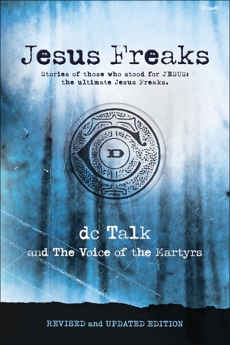 Jesus Freaks: Stories of Those Who Stood for Jesus, the Ultimate Jesus Freaks, DC Talk & Voice of the Martyrs