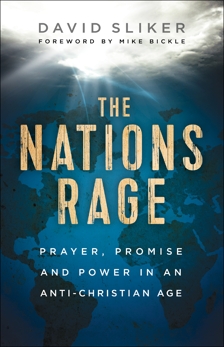 The Nations Rage: Prayer, Promise and Power in an Anti-Christian Age, Sliker, David