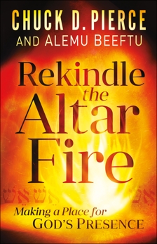 Rekindle the Altar Fire: Making a Place for God's Presence, Pierce, Chuck D. & Beeftu, Alemu