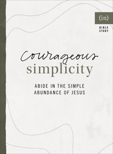 Courageous Simplicity: Abide in the Simple Abundance of Jesus, (in)courage