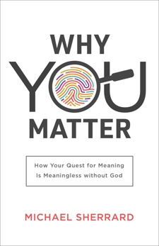 Why You Matter (Perspectives: A Summit Ministries Series): How Your Quest for Meaning Is Meaningless without God, Sherrard, Michael