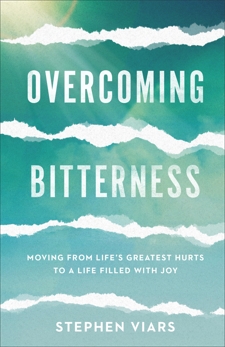 Overcoming Bitterness: Moving from Life's Greatest Hurts to a Life Filled with Joy, Viars, Stephen