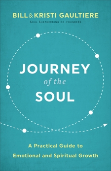 Journey of the Soul: A Practical Guide to Emotional and Spiritual Growth, Gaultiere, Bill & Gaultiere, Kristi