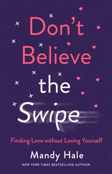 Don't Believe the Swipe: Finding Love without Losing Yourself, Hale, Mandy