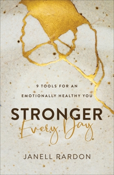 Stronger Every Day: 9 Tools for an Emotionally Healthy You, Rardon, Janell