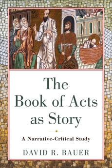 The Book of Acts as Story: A Narrative-Critical Study, Bauer, David R.