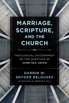 Marriage, Scripture, and the Church: Theological Discernment on the Question of Same-Sex Union, Belousek, Darrin W. Snyder