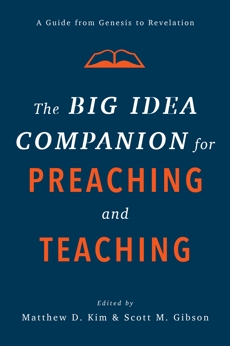 The Big Idea Companion for Preaching and Teaching: A Guide from Genesis to Revelation, 