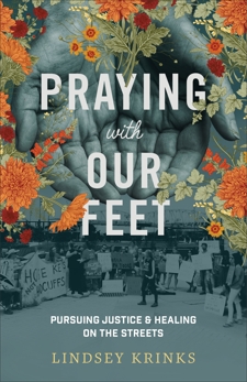 Praying with Our Feet: Pursuing Justice and Healing on the Streets, Krinks, Lindsey