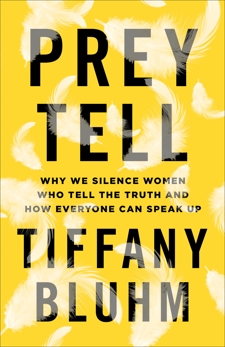 Prey Tell: Why We Silence Women Who Tell the Truth and How Everyone Can Speak Up, Bluhm, Tiffany