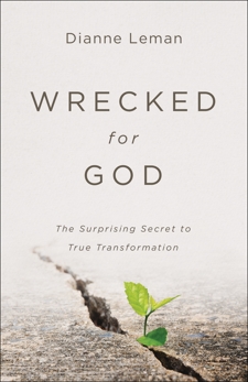 Wrecked for God: The Surprising Secret to True Transformation, Leman, Dianne