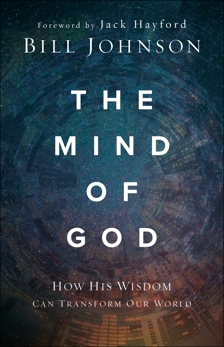 The Mind of God: How His Wisdom Can Transform Our World, Johnson, Bill