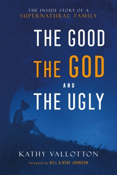 The Good, the God and the Ugly: The Inside Story of a Supernatural Family, Vallotton, Kathy