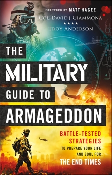 The Military Guide to Armageddon: Battle-Tested Strategies to Prepare Your Life and Soul for the End Times, Giammona, Col. David J. & Anderson, Troy