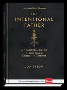 The Intentional Father: A Practical Guide to Raise Sons of Courage and Character, Tyson, Jon