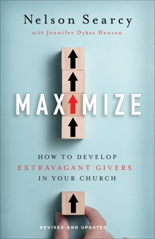 Maximize: How to Develop Extravagant Givers in Your Church, Searcy, Nelson & Dykes Henson, Jennifer