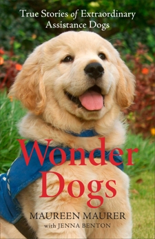 Wonder Dogs: True Stories of Extraordinary Assistance Dogs, Maurer, Maureen