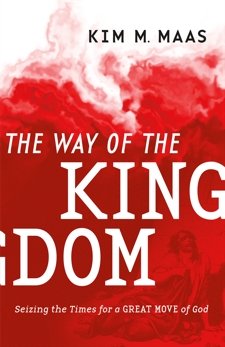 The Way of the Kingdom: Seizing the Times for a Great Move of God, Maas, Kim M.