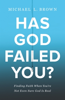 Has God Failed You?: Finding Faith When You're Not Even Sure God Is Real, Brown, Michael L.