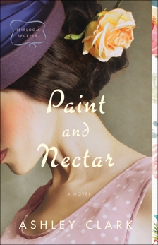 Paint and Nectar (Heirloom Secrets Book #2), Clark, Ashley