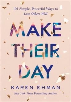 Make Their Day: 101 Simple, Powerful Ways to Love Others Well, Ehman, Karen