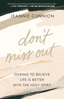 Don't Miss Out: Daring to Believe Life Is Better with the Holy Spirit, Cunnion, Jeannie