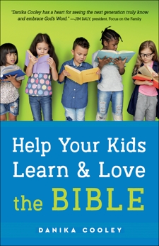 Help Your Kids Learn and Love the Bible, Cooley, Danika