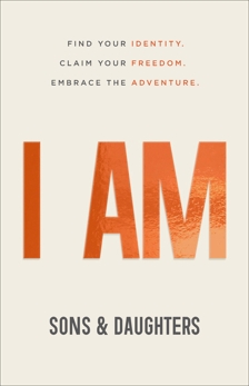 I AM: Find Your Identity. Claim Your Freedom. Embrace the Adventure., Sons & Daughters