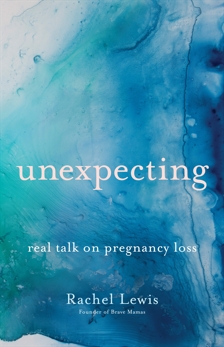 Unexpecting: Real Talk on Pregnancy Loss, Lewis, Rachel