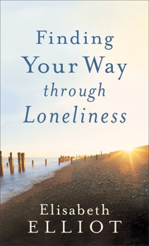 Finding Your Way through Loneliness, Elliot, Elisabeth