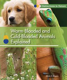 Warm-Blooded and Cold-Blooded Animals Explained, Alicia Z. Klepeis