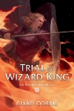 Trial of the Wizard King: The Wizard King Trilogy Book Two, Corrie, Chad