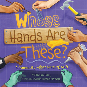 Whose Hands Are These?: A Community Helper Guessing Book, Paul, Miranda