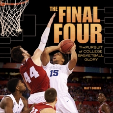 The Final Four: The Pursuit of College Basketball Glory, Doeden, Matt