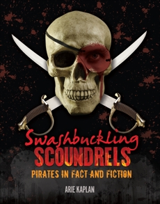 Swashbuckling Scoundrels: Pirates in Fact and Fiction, Kaplan, Arie