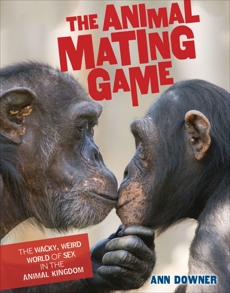 The Animal Mating Game: The Wacky, Weird World of Sex in the Animal Kingdom, Downer, Ann