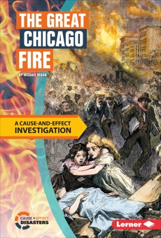 The Great Chicago Fire: A Cause-and-Effect Investigation, Regan, Michael