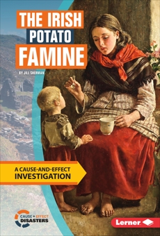 The Irish Potato Famine: A Cause-and-Effect Investigation, Sherman, Jill