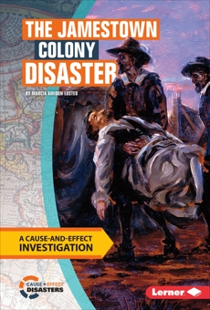 The Jamestown Colony Disaster: A Cause-and-Effect Investigation, Lusted, Marcia Amidon