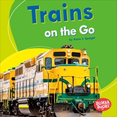 Trains on the Go, Spaight, Anne J.